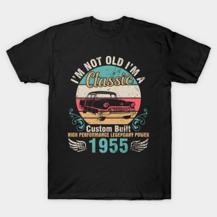 I'm Not Old I'm A Classic Custom Built High Performance Legendary Power 1955 Birthday 67 Years Old T-Shirt